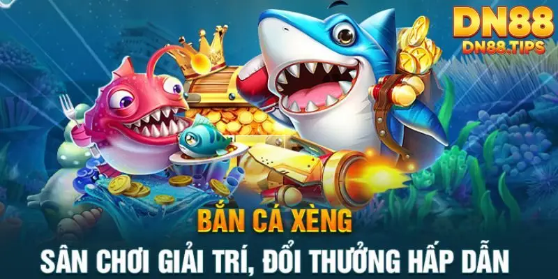 Bắn Cá Xèng DN88 Trải Nghiệm Bắn Cá Giải Trí Dễ Tiếp Cận - PLAYMIRA99