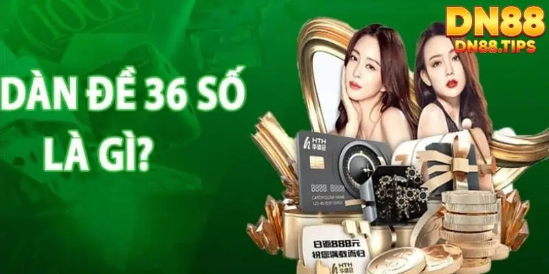 Dàn Đề 36 Số DN88 Phương Pháp Chơi Phổ Biến, Dễ Theo Dõi - PLAYMIRA99